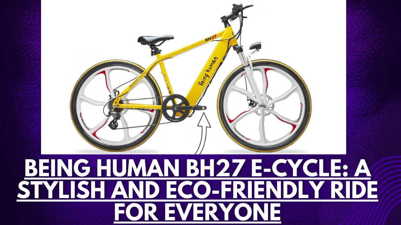 Being Human BH27 E-Cycle: A Stylish and Eco-Friendly Ride for Everyone